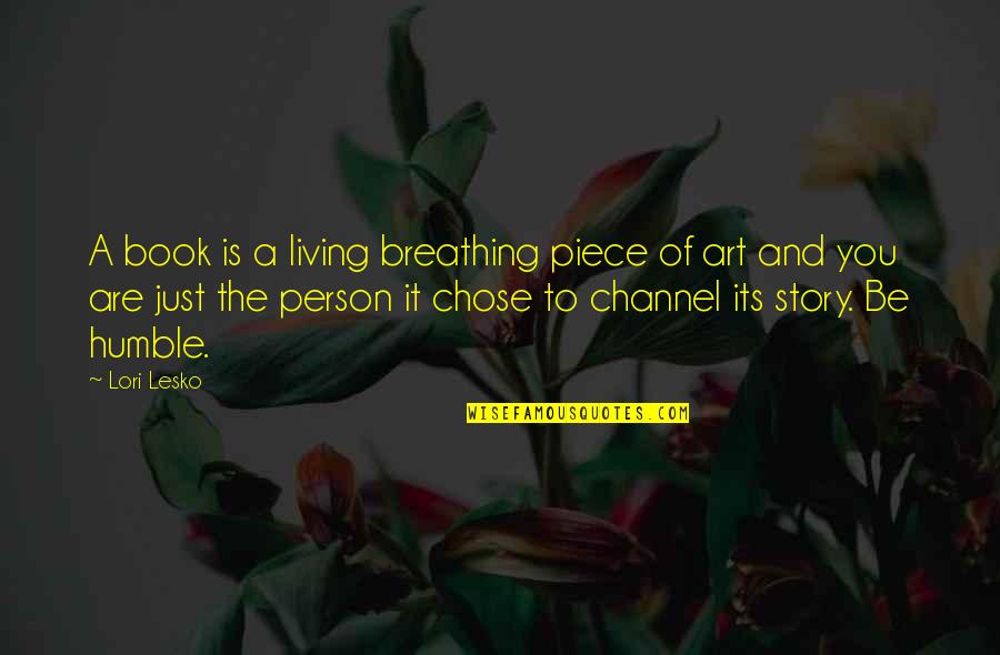 The Art Of Living Book Quotes By Lori Lesko: A book is a living breathing piece of