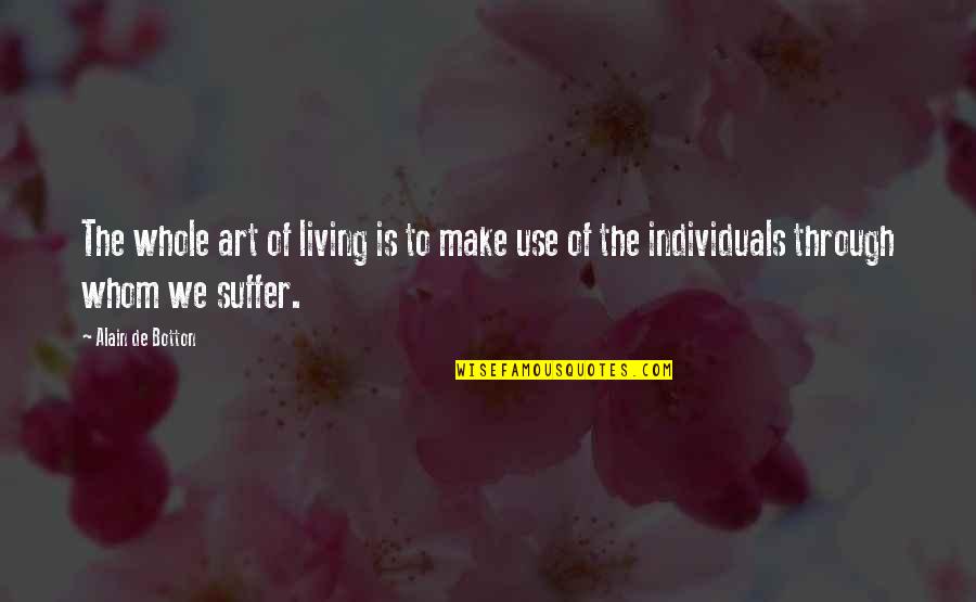 The Art Of Living Quotes By Alain De Botton: The whole art of living is to make