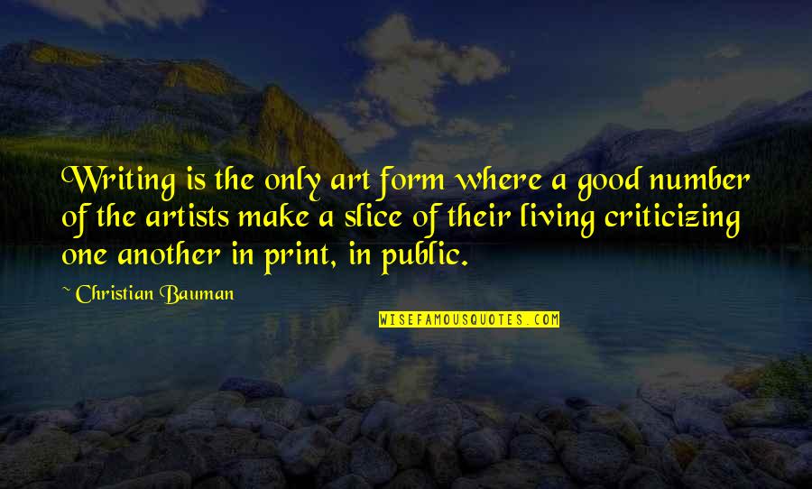 The Art Of Living Quotes By Christian Bauman: Writing is the only art form where a