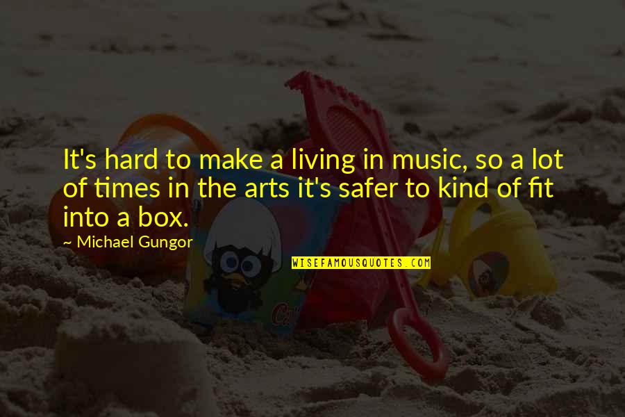 The Art Of Living Quotes By Michael Gungor: It's hard to make a living in music,