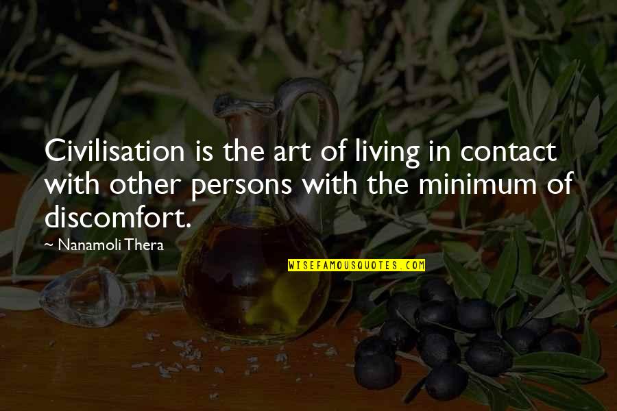 The Art Of Living Quotes By Nanamoli Thera: Civilisation is the art of living in contact