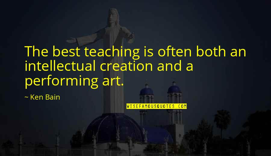 The Art Of Teaching Quotes By Ken Bain: The best teaching is often both an intellectual