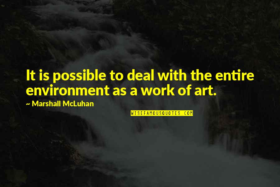 The Art Of The Deal Quotes By Marshall McLuhan: It is possible to deal with the entire The Art Of The Deal Quotes By Marshall McLuhan: It is possible to deal with the entire