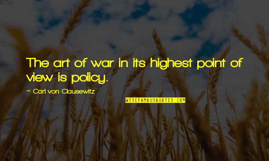 The Art Of War Quotes By Carl Von Clausewitz: The art of war in its highest point