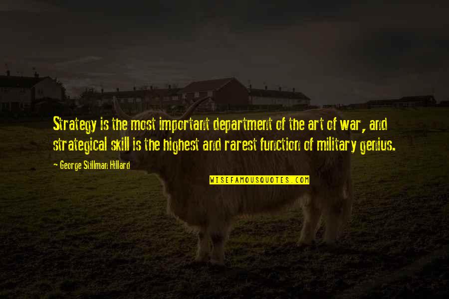 The Art Of War Quotes By George Stillman Hillard: Strategy is the most important department of the