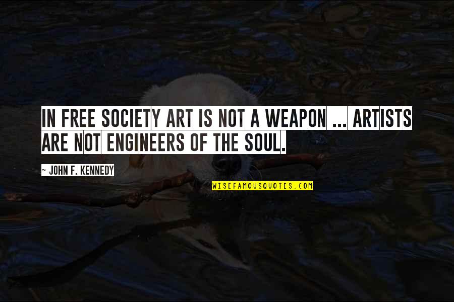 The Art Of War Quotes By John F. Kennedy: In free society art is not a weapon