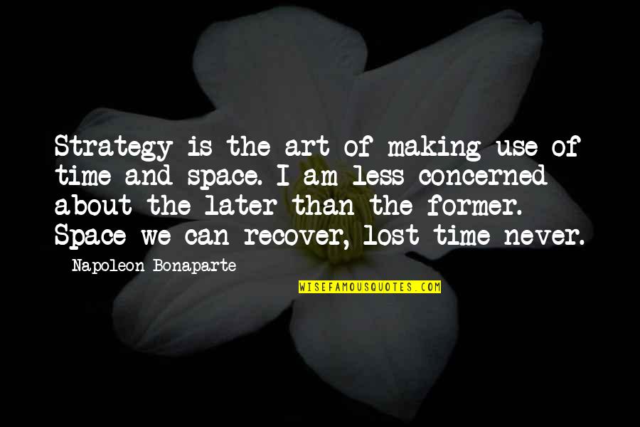 The Art Of War Quotes By Napoleon Bonaparte: Strategy is the art of making use of