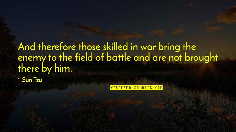 The Art Of War Quotes By Sun Tzu: And therefore those skilled in war bring the