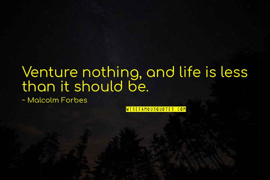The Art Of Wishing Quotes By Malcolm Forbes: Venture nothing, and life is less than it The Art Of Wishing Quotes By Malcolm Forbes: Venture nothing, and life is less than it