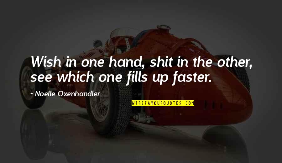 The Art Of Wishing Quotes By Noelle Oxenhandler: Wish in one hand, shit in the other, The Art Of Wishing Quotes By Noelle Oxenhandler: Wish in one hand, shit in the other,