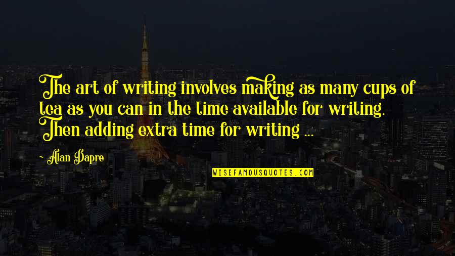 The Art Of Writing Quotes By Alan Dapre: The art of writing involves making as many