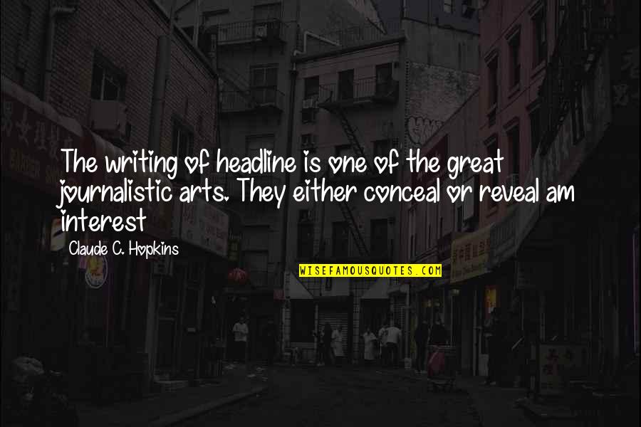 The Art Of Writing Quotes By Claude C. Hopkins: The writing of headline is one of the