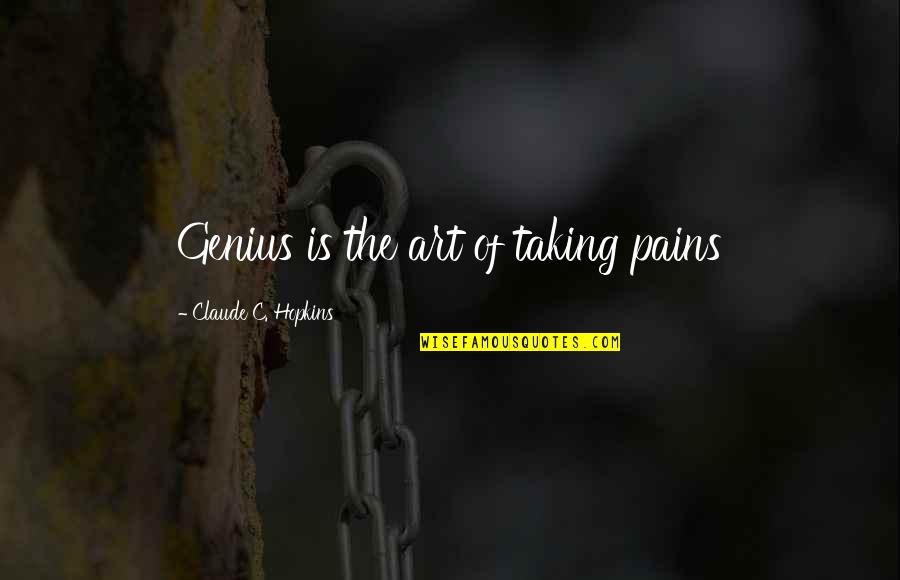 The Art Of Writing Quotes By Claude C. Hopkins: Genius is the art of taking pains