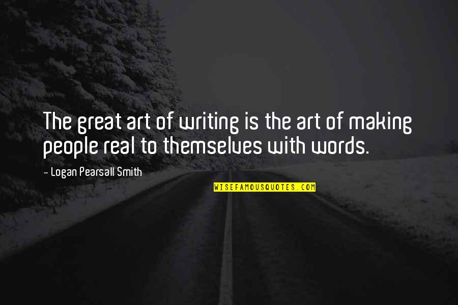 The Art Of Writing Quotes By Logan Pearsall Smith: The great art of writing is the art