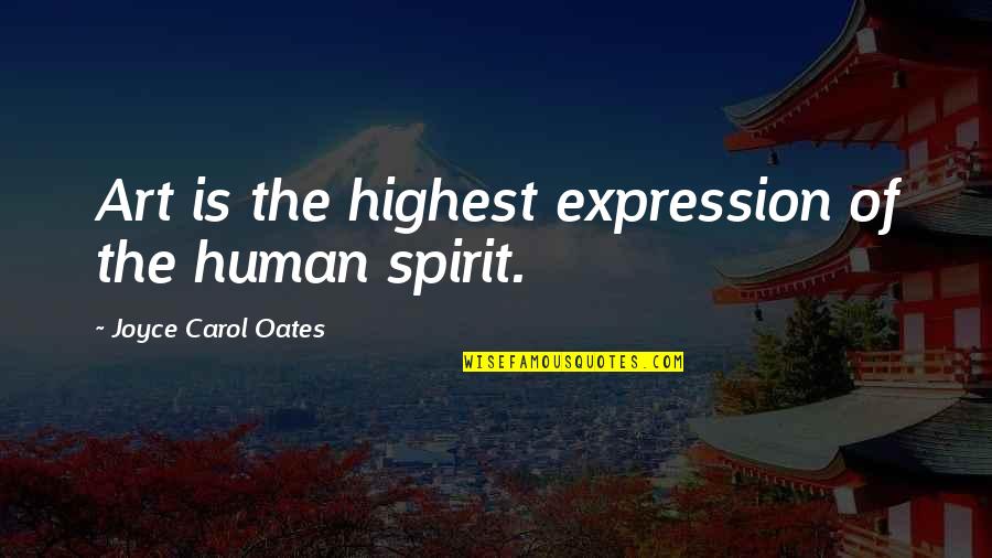 The Art Spirit Quotes By Joyce Carol Oates: Art is the highest expression of the human