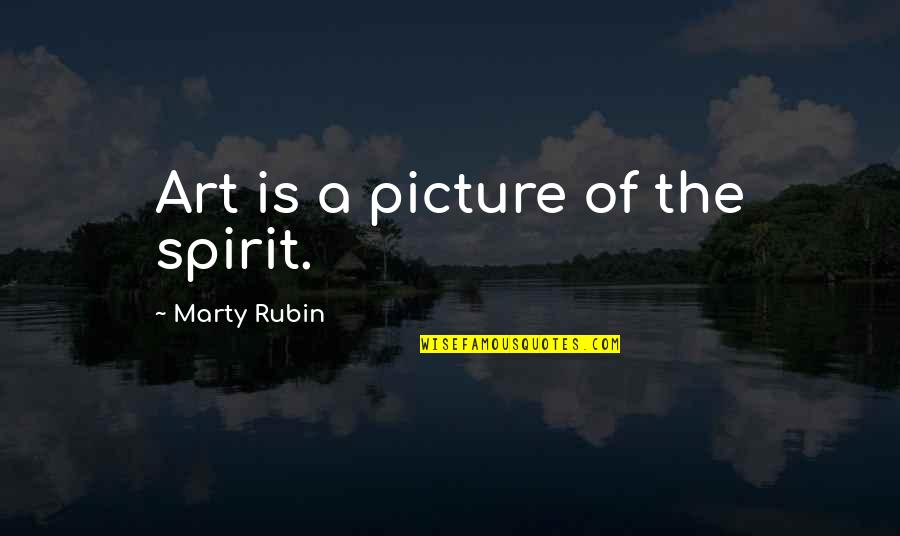 The Art Spirit Quotes By Marty Rubin: Art is a picture of the spirit.