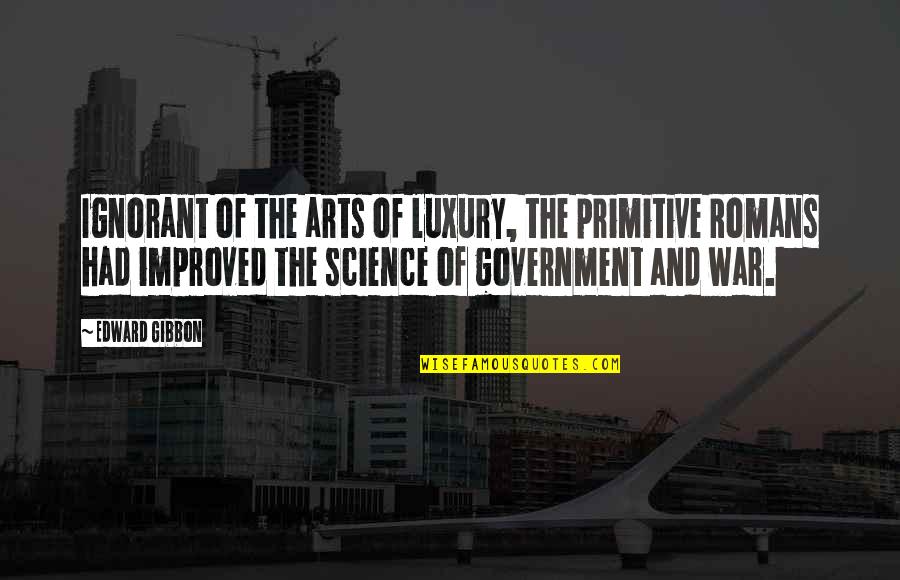 The Art War Quotes By Edward Gibbon: Ignorant of the arts of luxury, the primitive