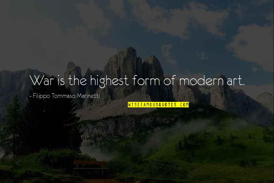 The Art War Quotes By Filippo Tommaso Marinetti: War is the highest form of modern art. The Art War Quotes By Filippo Tommaso Marinetti: War is the highest form of modern art.
