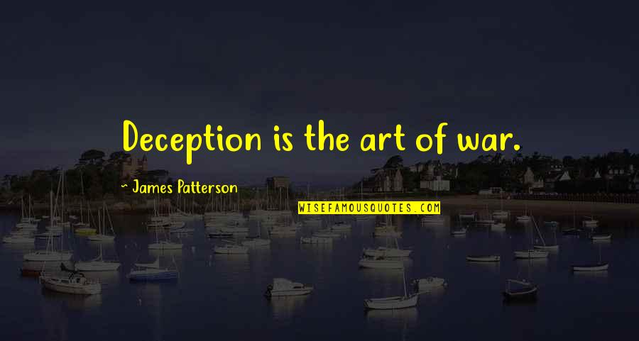 The Art War Quotes By James Patterson: Deception is the art of war. The Art War Quotes By James Patterson: Deception is the art of war.