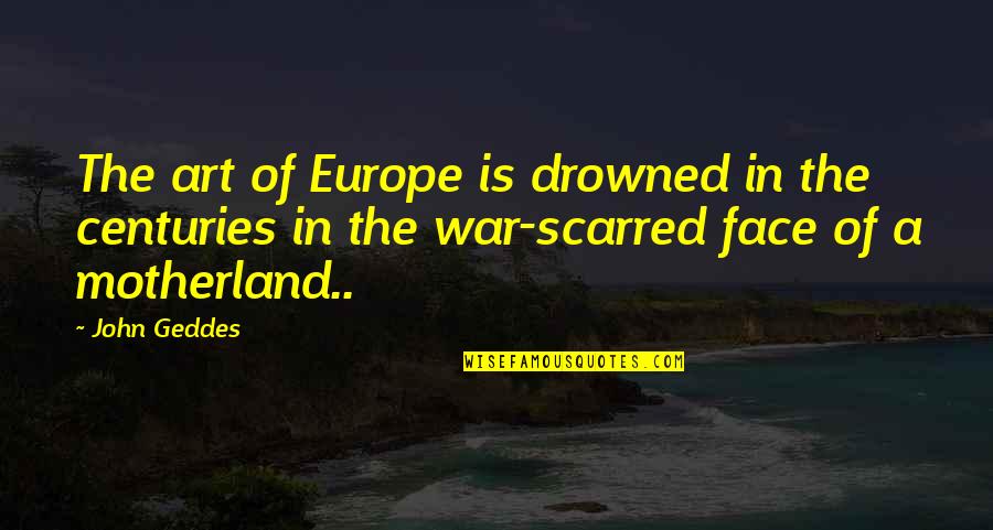 The Art War Quotes By John Geddes: The art of Europe is drowned in the The Art War Quotes By John Geddes: The art of Europe is drowned in the