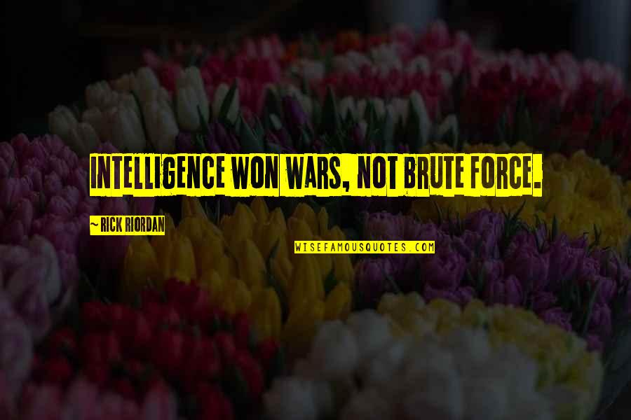 The Art War Quotes By Rick Riordan: Intelligence won wars, not brute force.