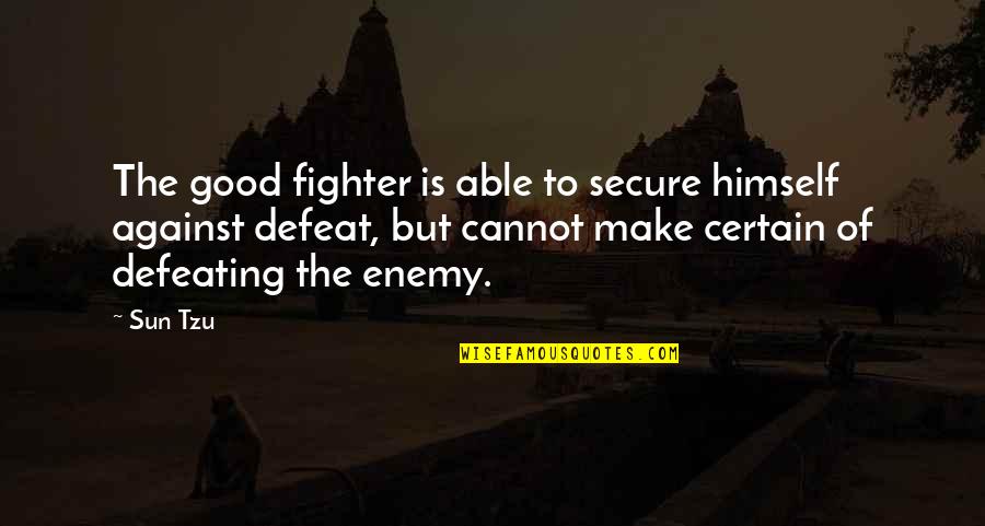 The Art War Quotes By Sun Tzu: The good fighter is able to secure himself