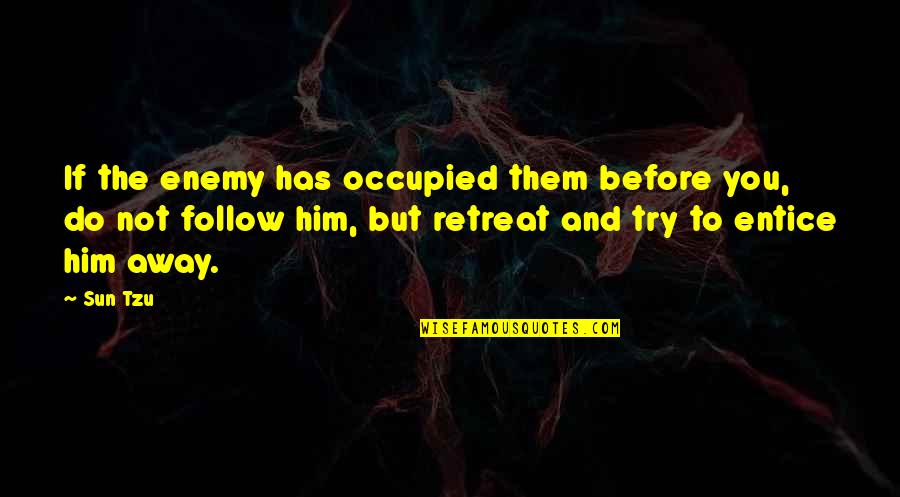 The Art War Quotes By Sun Tzu: If the enemy has occupied them before you,