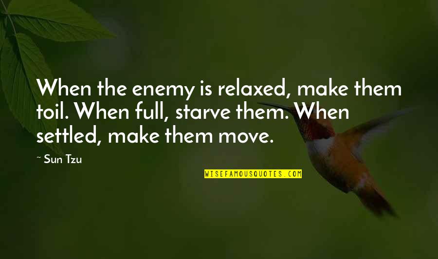 The Art War Quotes By Sun Tzu: When the enemy is relaxed, make them toil. The Art War Quotes By Sun Tzu: When the enemy is relaxed, make them toil.