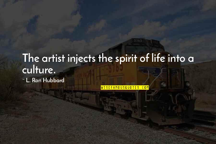 The Artist's Life Quotes By L. Ron Hubbard: The artist injects the spirit of life into