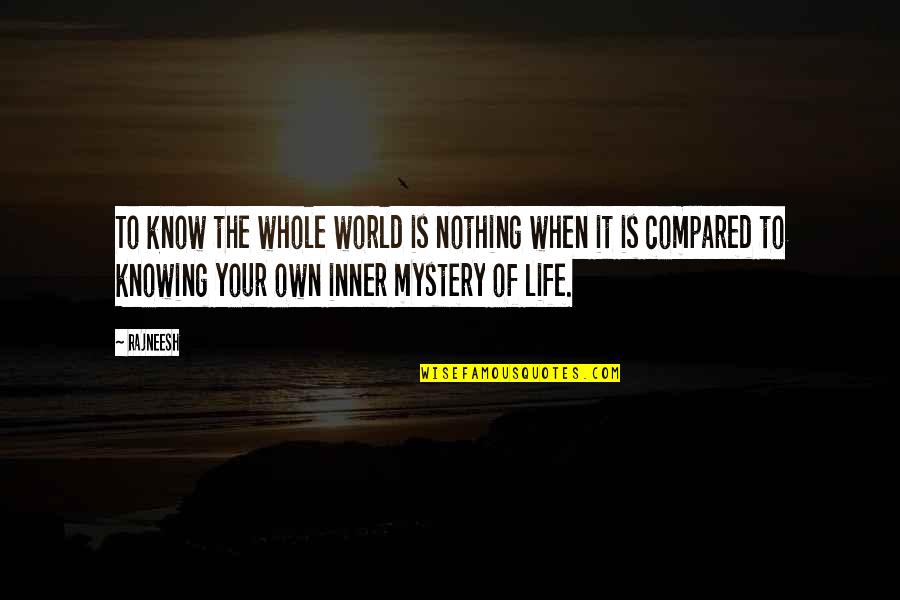 The Artist's Life Quotes By Rajneesh: To know the whole world is nothing when