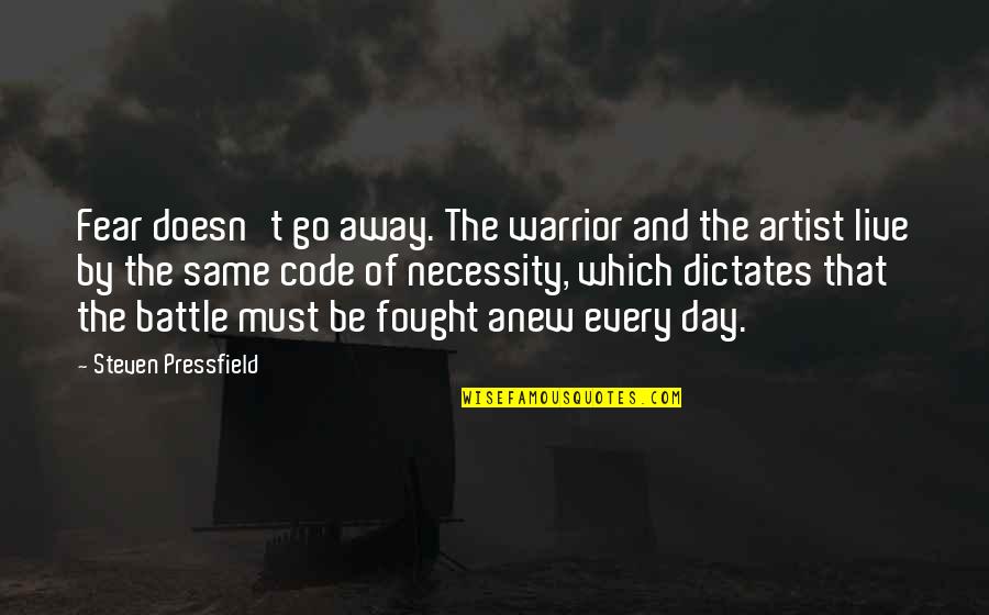The Artist's Life Quotes By Steven Pressfield: Fear doesn't go away. The warrior and the