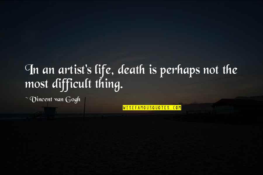 The Artist's Life Quotes By Vincent Van Gogh: In an artist's life, death is perhaps not
