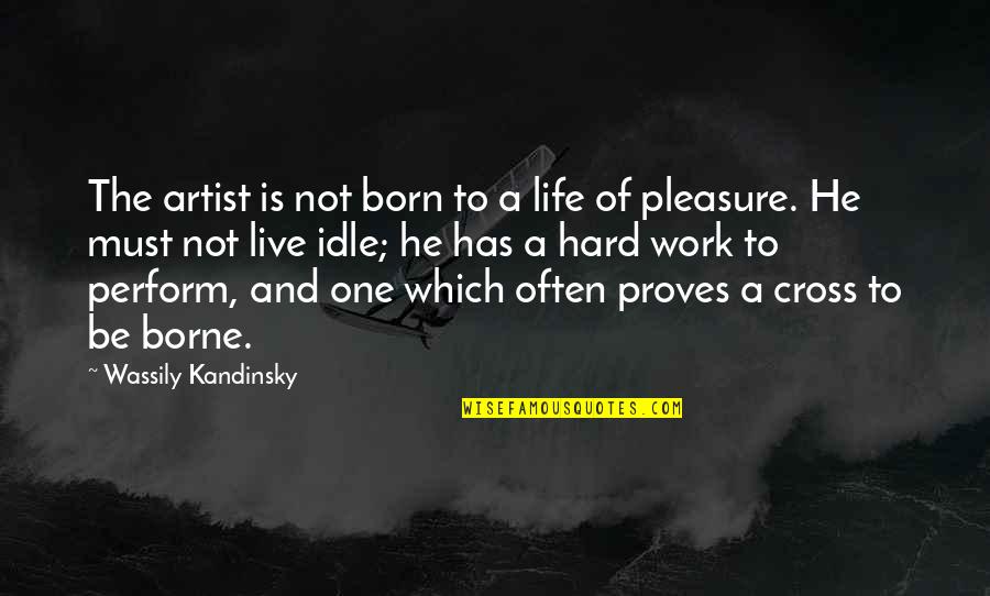 The Artist's Life Quotes By Wassily Kandinsky: The artist is not born to a life