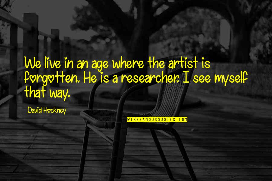 The Artist's Way Quotes By David Hockney: We live in an age where the artist