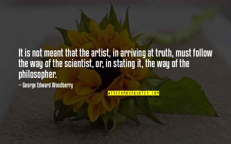The Artist's Way Quotes By George Edward Woodberry: It is not meant that the artist, in
