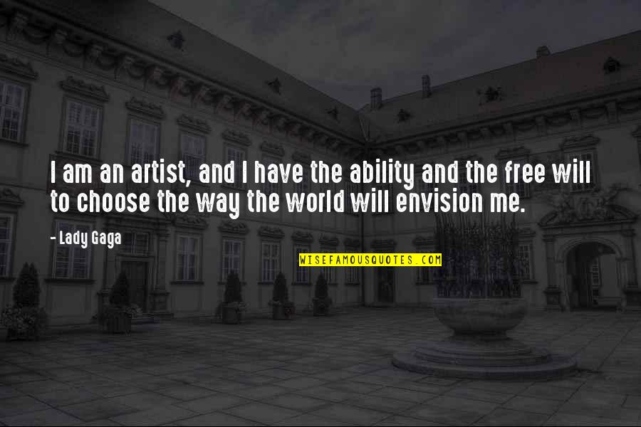 The Artist's Way Quotes By Lady Gaga: I am an artist, and I have the