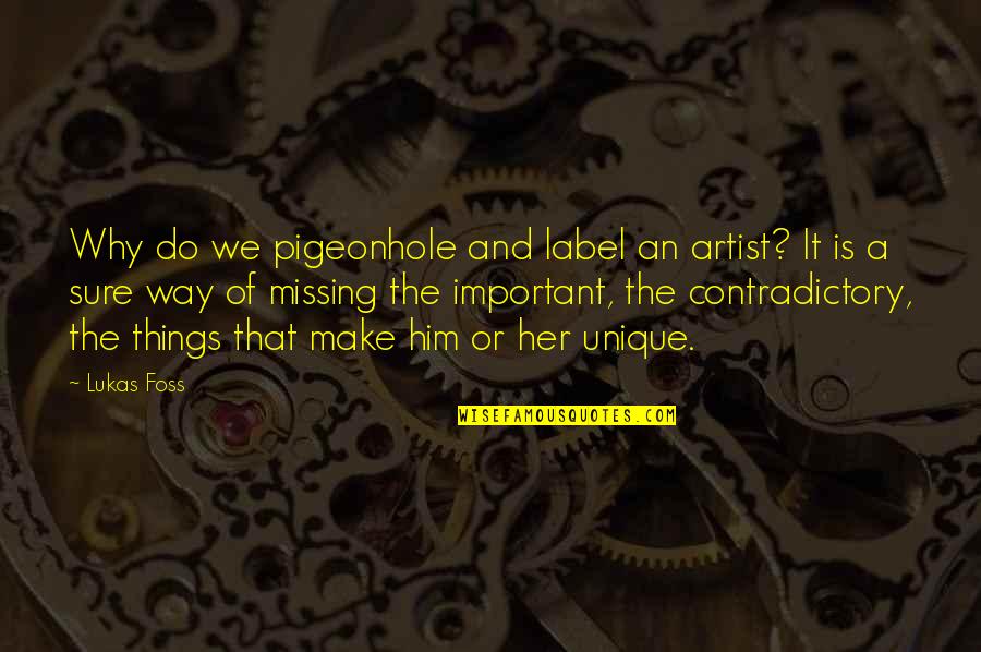 The Artist's Way Quotes By Lukas Foss: Why do we pigeonhole and label an artist?