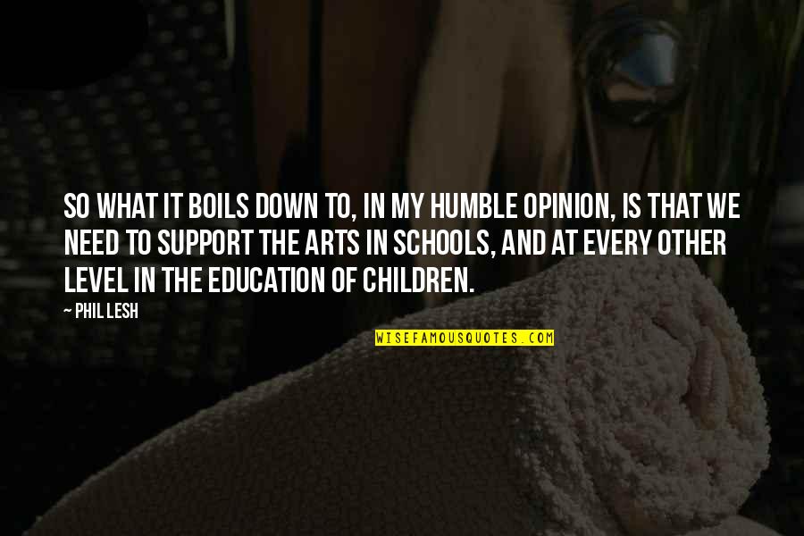 The Arts In Schools Quotes By Phil Lesh: So what it boils down to, in my