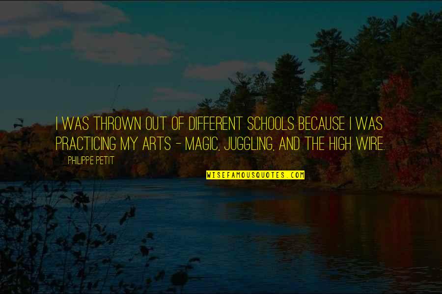 The Arts In Schools Quotes By Philippe Petit: I was thrown out of different schools because