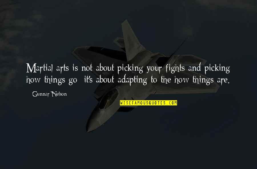 The Arts Quotes By Gunnar Nelson: Martial arts is not about picking your fights