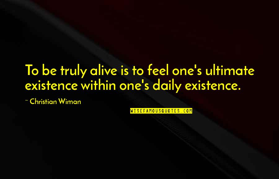 The Ascendance Trilogy Quotes By Christian Wiman: To be truly alive is to feel one's