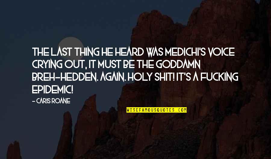 The Ascension Quotes By Caris Roane: The last thing he heard was Medichi's voice