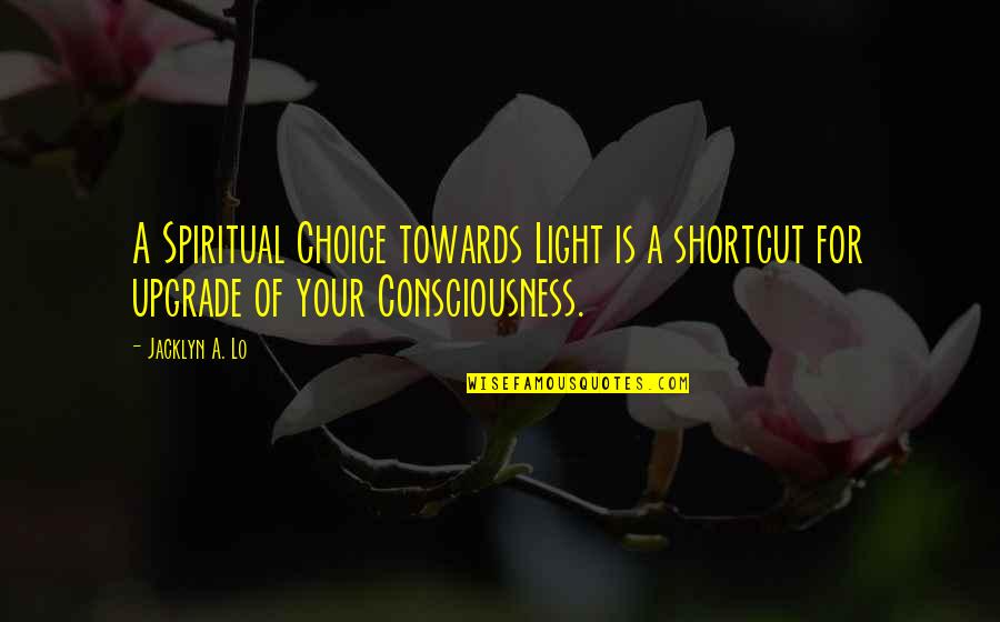 The Ascension Quotes By Jacklyn A. Lo: A Spiritual Choice towards Light is a shortcut