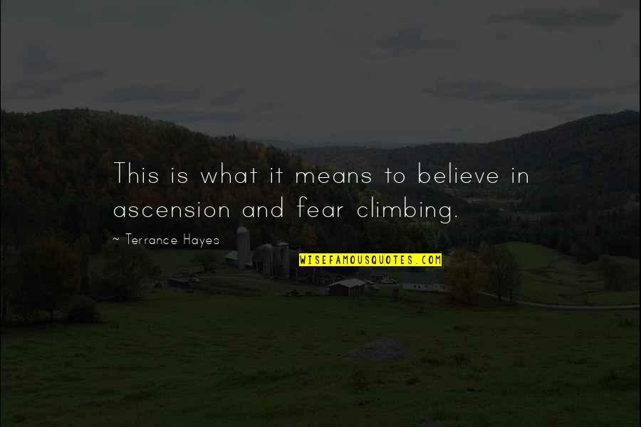 The Ascension Quotes By Terrance Hayes: This is what it means to believe in