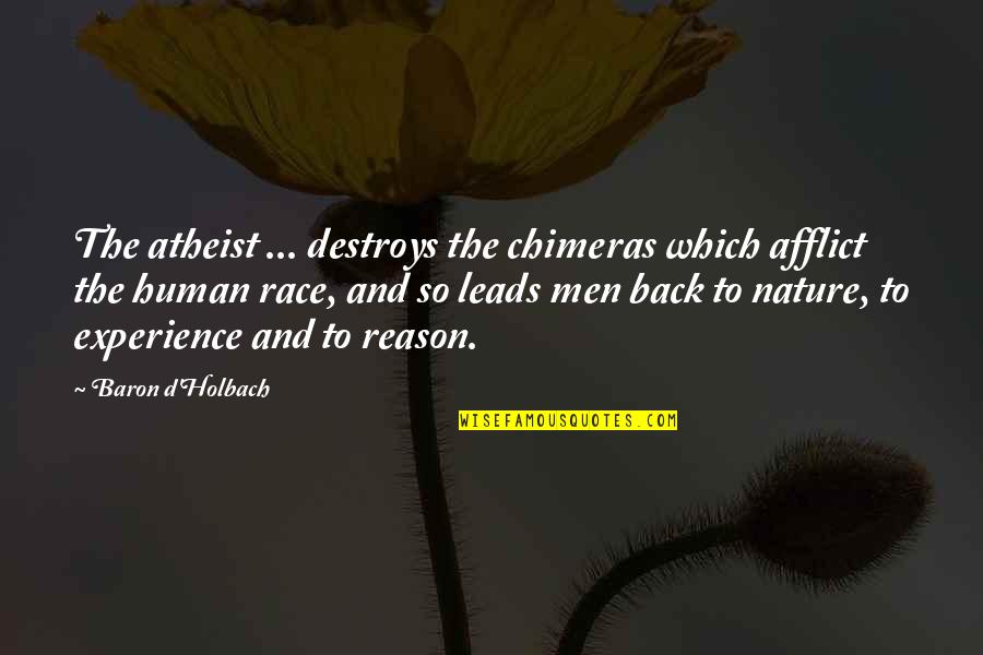The Atheist Experience Quotes By Baron D'Holbach: The atheist ... destroys the chimeras which afflict