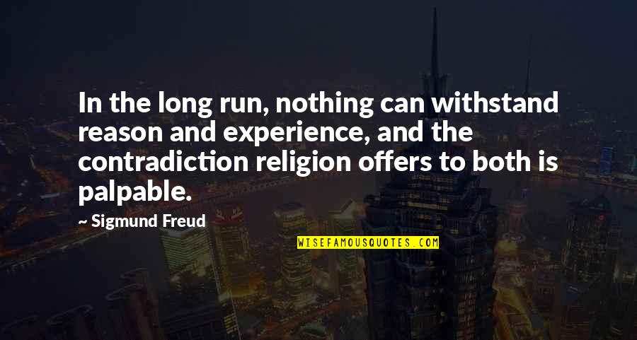 The Atheist Experience Quotes By Sigmund Freud: In the long run, nothing can withstand reason