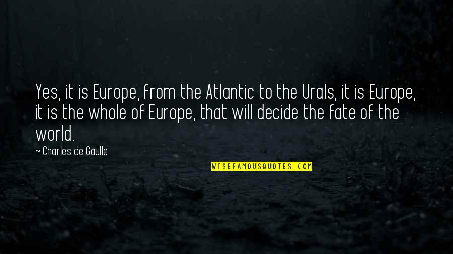 The Atlantic Quotes By Charles De Gaulle: Yes, it is Europe, from the Atlantic to