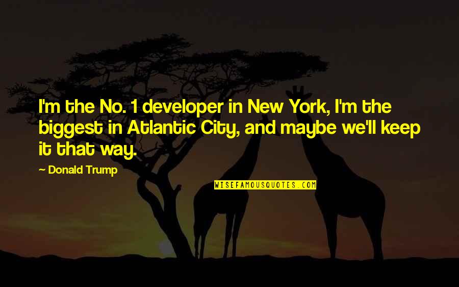 The Atlantic Quotes By Donald Trump: I'm the No. 1 developer in New York,