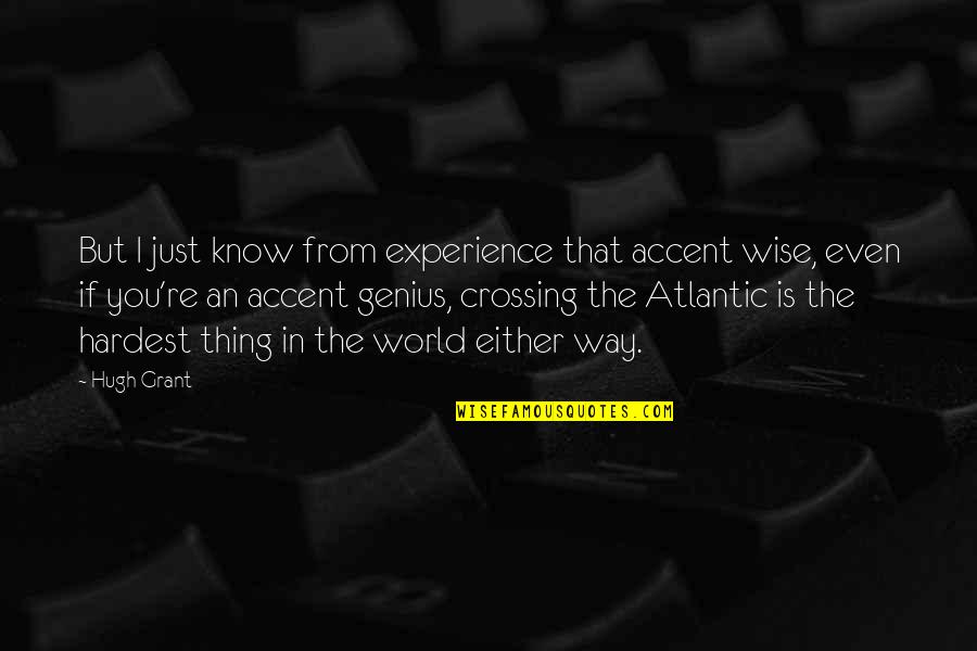 The Atlantic Quotes By Hugh Grant: But I just know from experience that accent