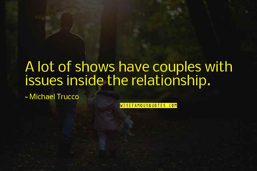 The Atlantic Wall Quotes By Michael Trucco: A lot of shows have couples with issues The Atlantic Wall Quotes By Michael Trucco: A lot of shows have couples with issues
